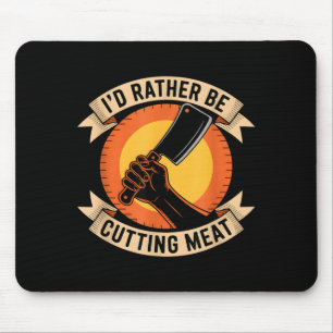 Rather be meat funny butcher saying mouse mat