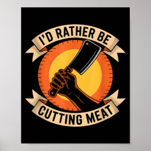 Rather be meat funny butcher saying poster