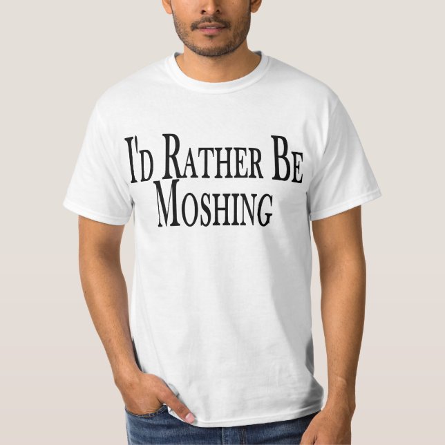 Rather Be Moshing Tee Shirt (Front)
