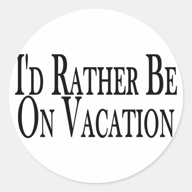Rather Be On Vacation Classic Round Sticker (Front)