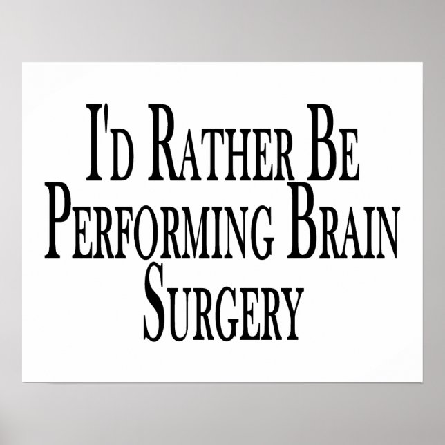 Rather Be Performing Brain Surgery Poster (Front)