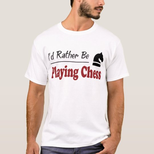Rather Be Playing Chess T-Shirt