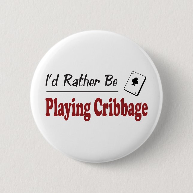 Rather Be Playing Cribbage 6 Cm Round Badge (Front)