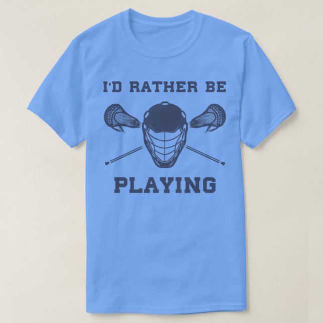Rather Be Playing Lacrosse Lax Team T-Shirt (Design Front)