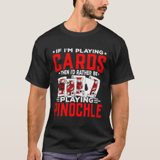 Rather Be Playing Pinochle Players Casino Card Gam T-Shirt
