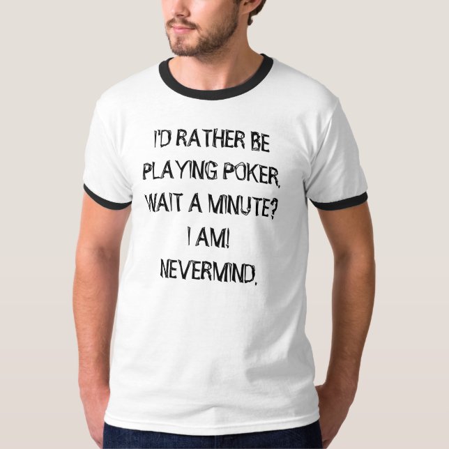 RATHER BE PLAYING POKER Tee (Front)