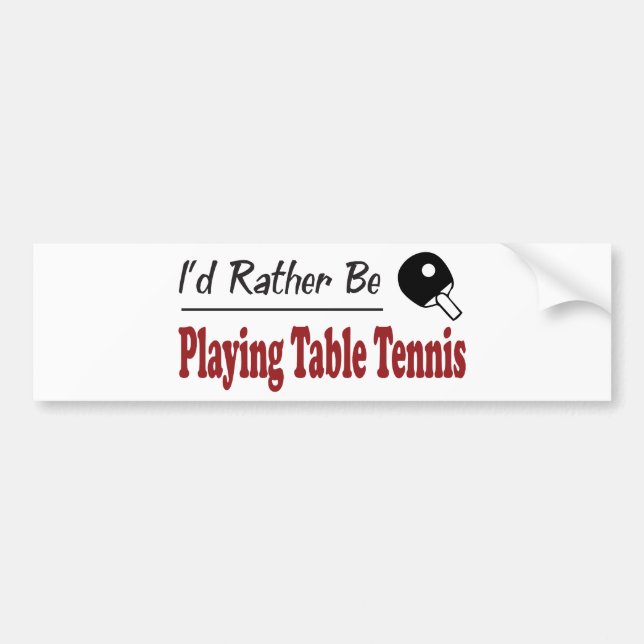 Rather Be Playing Table Tennis Bumper Sticker (Front)