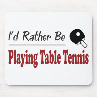 Rather Be Playing Table Tennis Mouse Mat