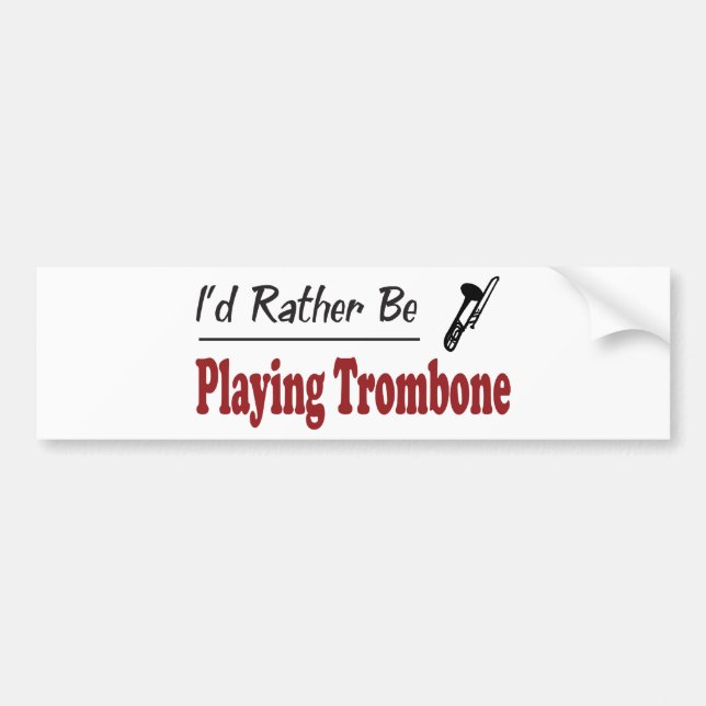 Rather Be Playing Trombone Bumper Sticker (Front)