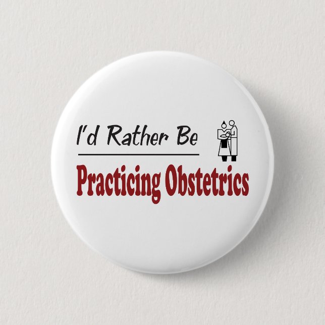 Rather Be Practicing Obstetrics 6 Cm Round Badge (Front)