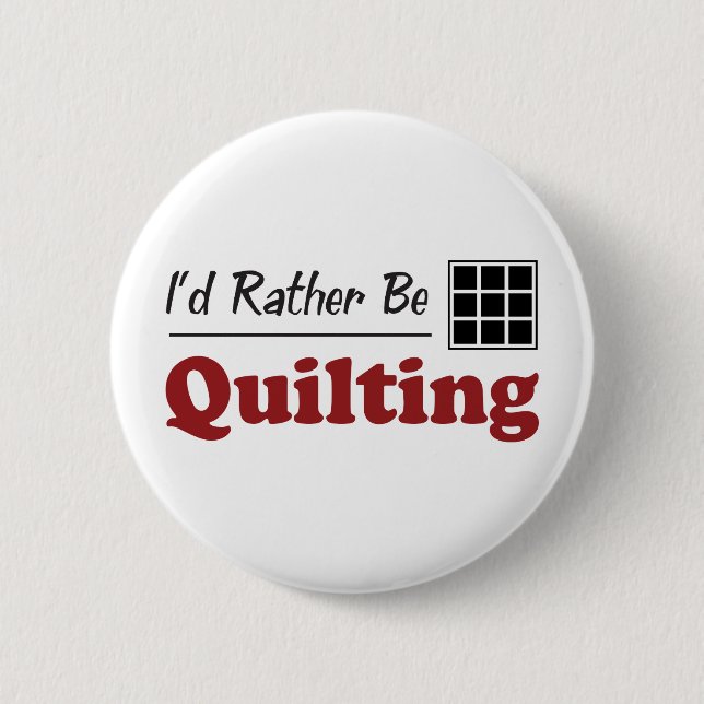 Rather Be Quilting 6 Cm Round Badge (Front)