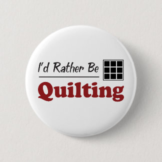 Rather Be Quilting 6 Cm Round Badge