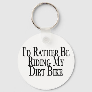 Rather Be Riding My Dirt Bike Key Ring