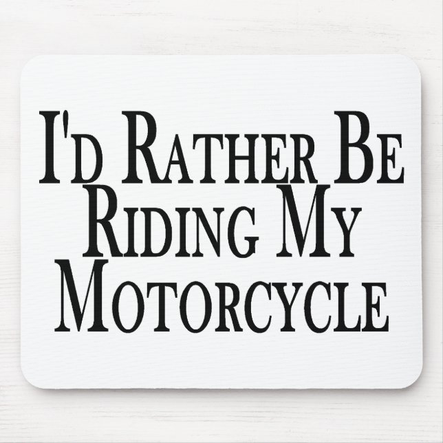Rather Be Riding My Motorcycle Mouse Mat (Front)