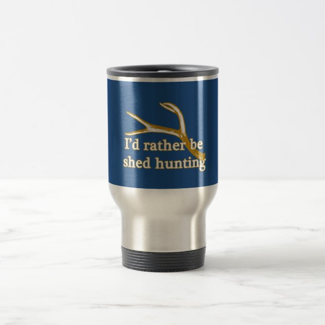 Rather be shed hunting travel mug (Center)