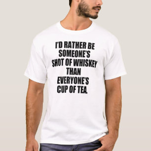 RATHER BE SHOT OF WHISKEY T-Shirt