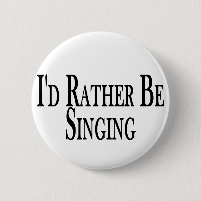 Rather Be Singing 6 Cm Round Badge (Front)