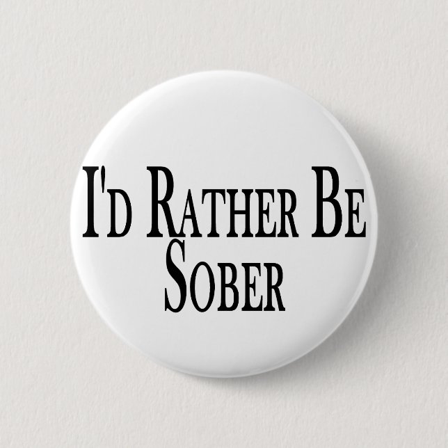 Rather Be Sober 6 Cm Round Badge (Front)