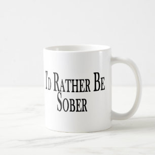 Rather Be Sober Coffee Mug