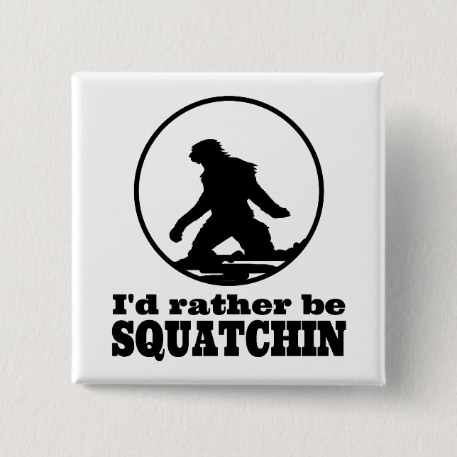 Rather Be Squatchin 15 Cm Square Badge (Front)