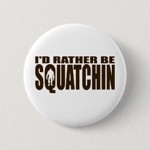 Rather be Squatchin - Finding Bigfoot 6 Cm Round Badge