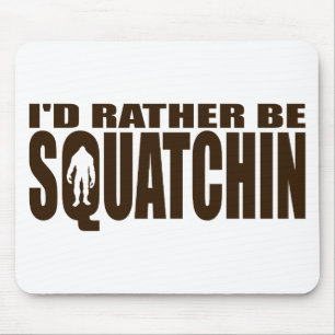 Rather be Squatchin - Finding Bigfoot Mouse Mat