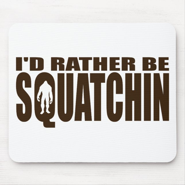 Rather be Squatchin - Finding Bigfoot Mouse Mat (Front)