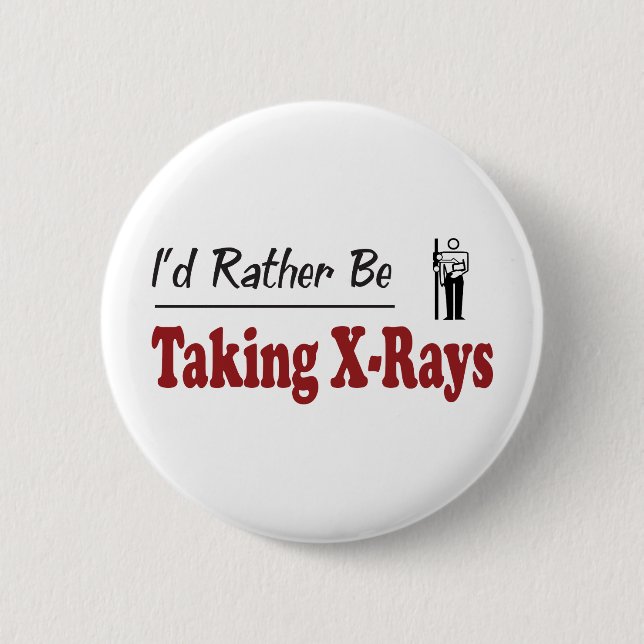 Rather Be Taking X-Rays 6 Cm Round Badge (Front)