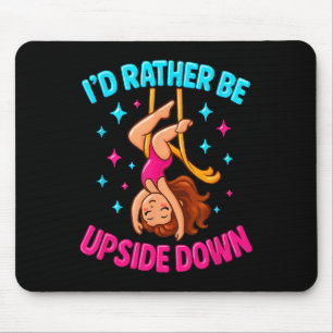 Rather Be Upside Down Aerialist Aerial Silks Dance Mouse Mat