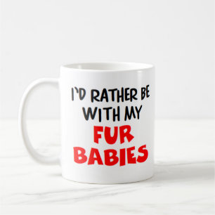 rather be with fur babies coffee mug