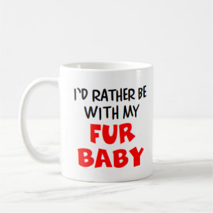 rather be with fur baby coffee mug
