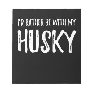 Rather Be With My Husky Funny Dog Gift Notepad