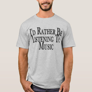 Rather Listen To Music Tee Shirt