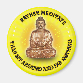 Rather meditate than sit around and do Nothing Magnet