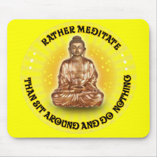 Rather meditate than sit around and do Nothing Mouse Mat