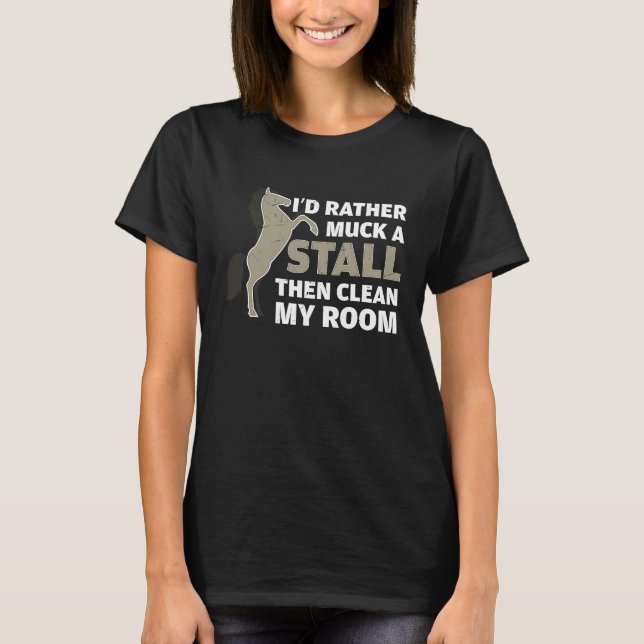 Rather Muck My Stall Than Clean My Room Horse Owne T-Shirt (Front)