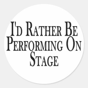 Rather Perform On Stage Classic Round Sticker