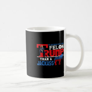 Rather Vote For A Felon Than A Jack Donald Trump 2 Coffee Mug