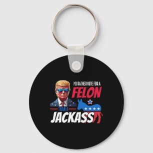 Rather Vote For A Felon Than A Jack Donald Trump 2 Key Ring