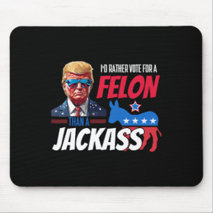 Rather Vote For A Felon Than A Jack Donald Trump 2 Mouse Mat