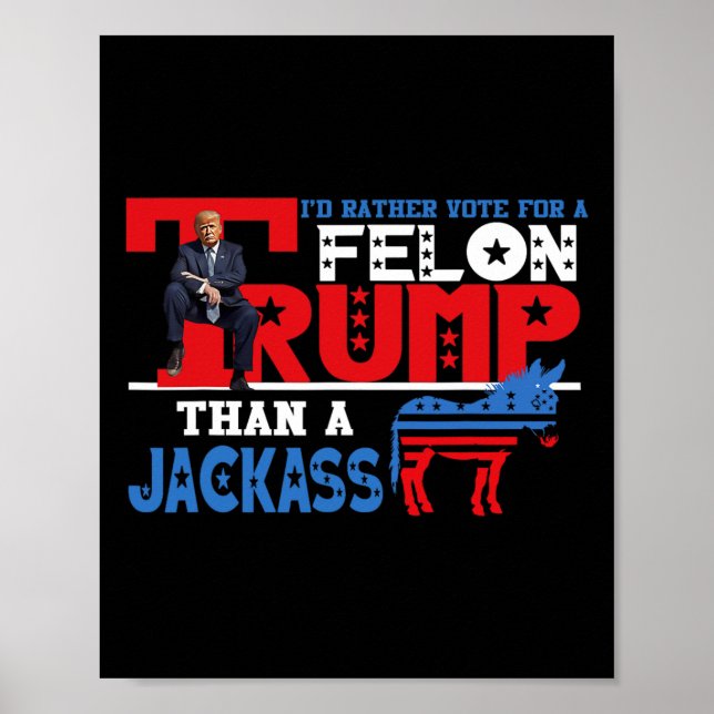 Rather Vote For A Felon Than A Jack Donald Trump 2 Poster (Front)