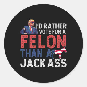 Rather Vote For A Felon Than A Jack Tee Trump Amer Classic Round Sticker