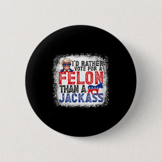 Rather Vote For A Felon Than A Jack Trump America 6 Cm Round Badge