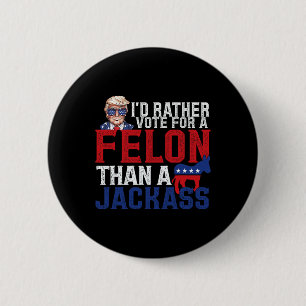 Rather Vote For A Felon Than A Jack Trump America 6 Cm Round Badge