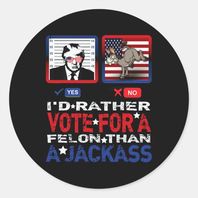 Rather Vote For A Felon Than A Jack Trump America  Classic Round Sticker (Front)