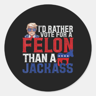 Rather Vote For A Felon Than A Jack Trump America Classic Round Sticker