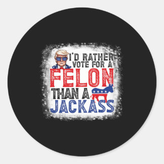 Rather Vote For A Felon Than A Jack Trump America Classic Round Sticker