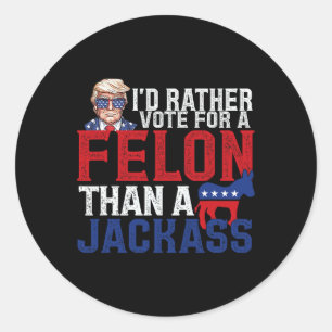 Rather Vote For A Felon Than A Jack Trump America Classic Round Sticker