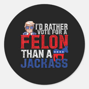 Rather Vote For A Felon Than A Jack Trump America  Classic Round Sticker