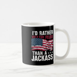 Rather Vote For A Felon Than A Jack Trump America Coffee Mug